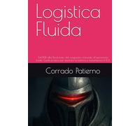 Logistica Fluida: Dall'RFID alla Blockchain, dal magazzino manuale all'autonomia totale: Guida pratica per azzerare la latenza e massimizzare il ROI.