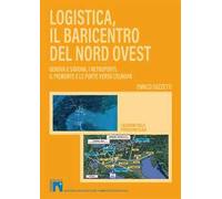 Logistica, il baricentro del Nord-Ovest. Genova e Savona, i retroporti, il Piemonte e le porte verso l'Europa