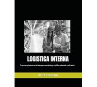 LOGISTICA INTERNA: Procesos y buenas prácticas para una bodega rápida, ordenada y eficiente