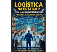 LOGÍSTICA NA PRÁTICA 2: Entre Dados, Indicadores e Decisões