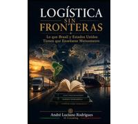 LOGÍSTICA SIN FRONTERAS: Lo que Brasil y Estados Unidos Tienen que Enseñarse Mutuamente