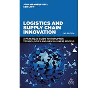 Logistics and Supply Chain Innovation: A Practical Guide to Disruptive Technologies and New Business Models