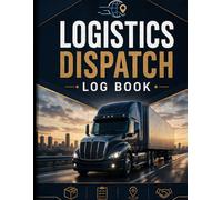 Logistics Dispatch Log Book: Shipment, Load, Driver & Delivery Tracking Record: Daily Logistics Record Book for Tracking Shipments, Routes, Drivers & Operations