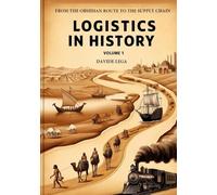 LOGISTICS IN HISTORY: From the Obsidian Route to the Supply Chain Volume 1: Vol. 1