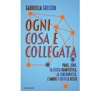 Ogni cosa è collegata. Pauli, Jung, la fisica quantistica, la sincronicità, l'amore e tutto il resto