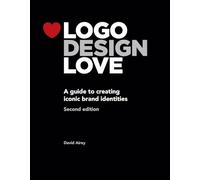 Logo Design Love: A Guide to Creating Iconic Brand Identities [Lingua inglese]