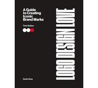 Logo Design Love: A Guide to Creating Iconic Brand Marks