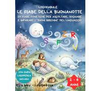 LOGOFABULE - LE FIABE DELLA BUONANOTTE: 24 fiabe fonetiche per ascoltare, sognare e imparare i “SUONI BIRICHINI” del linguaggio dormendo