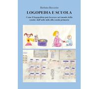 Logopedia e scuola. Come il logopedista può lavorare nel mondo della scuola: dall'asilo nido alla scuola primaria