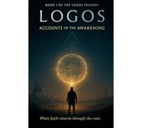 Logos: Accounts of the Awakening: Book 1 of the Logos Trilogy