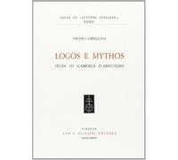 Logos e mythos. Studi su Gabriele D'Annunzio - Gibellini Pietro