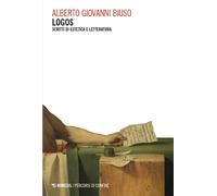 Logos. Scritti di estetica e letteratura - Biuso Alberto Giovanni