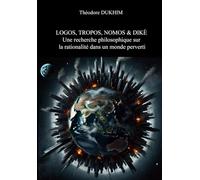 LOGOS, TROPOS, NOMOS & DIKÈ : Une recherche philosophique sur la rationalité dans un monde perverti