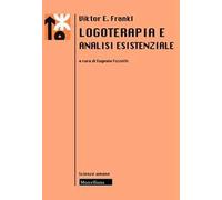 Logoterapia e analisi esistenziale. Nuova ediz.