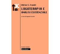 Logoterapia e analisi esistenziale. Nuova ediz. - Frankl Viktor E.
