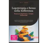 Logoterapia e Senso nella Sofferenza: Ricerca di Significato e Terapia Esistenziale