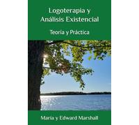 Logoterapia y Análisis Existencial: Teoría y Práctica