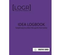 LOGR Idea LogBook: Simple Way to Collect the Sparks That Matter: Track What Matters