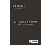 LOGR Mileage LogBook: Simple tracking of every mile: Track What Matters