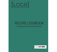 LOGR Recipe LogBook: Simple tracking for meals that matter: Track What Matters