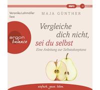 Lohmöller,Veronika - Vergleiche dich nicht, sei du selbst: Eine Anleitung zur Selbstakzeptanz
