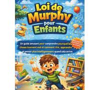 Loi de Murphy pour Enfants: Un guide amusant pour comprendre pourquoi les choses tournent mal et comment rire, apprendre et penser plus intelligemment quand cela arrive