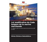 Loi modificative du Code bulgare de la marine marchande: En relation avec la mise en ¿uvre du protocole LLMC de 1996