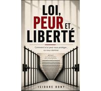 Loi, Peur et Liberté: Comment la loi peut nous protéger… ou nous dominer