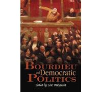 Loïc Wacquant Pierre Bourdieu and Democratic Politics (Tascabile)