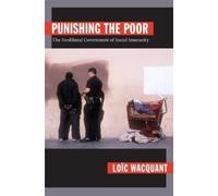 Loïc Wacquant Punishing the Poor (Tascabile) Politics, History, and Culture