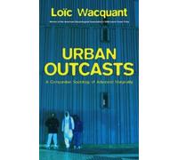 Loïc Wacquant Urban Outcasts (Copertina rigida)