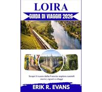 LOIRA GUIDA DI VIAGGIO 2026: Scopri il cuore della Francia: esplora castelli storici, vigneti e villaggi