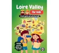 Loire Valley for Kids - Travel Guide and Activity Book: Discover French Culture, History, Landmarks and Traditions through Games, Puzzles and Fun Facts