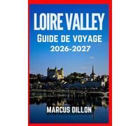 LOIRE VALLEY GUIDE DE VOYAGE 2026-2027