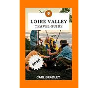 LOIRE VALLEY TRAVEL GUIDE 2026