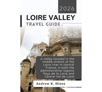 LOIRE VALLEY TRAVEL GUIDE 2026: a valley located in the middle stretch of the Loire river in central France, in both the administrative regions Pays de la Loire and Centre-Val de Loire