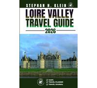 LOIRE VALLEY TRAVEL GUIDE: Explore Loire Valley Like a Local: Authentic Tips, Top Spots & Day Trips
