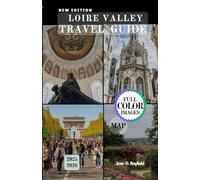 LOIRE VALLEY TRAVEL GUIDE: Your Passport to the Gardens, History, and Gastronomy of France’s Royal Valley.