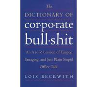 Lois Beckwith The Dictionary of Corporate Bullshit (Tascabile)