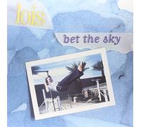 Lois - Bet The Sky