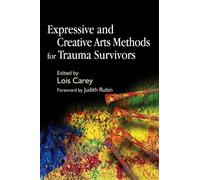 Lois Carey Expressive and Creative Arts Methods for Trauma Survivors (Tascabile)