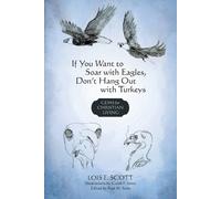 Lois E Scott If You Want to Soar with Eagles, Don't Hang Out with Tu (Tascabile)