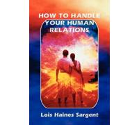 Lois H Sargent How to Handle Your Human Relations (Tascabile)