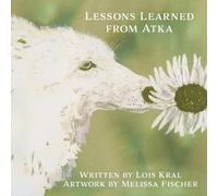Lois Kral Lessons Learned from Atka (Tascabile)