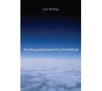 Lois McNay The Misguided Search for the Political (Copertina rigida)