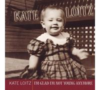 Loitz, Kate - I'M Glad I'M Not Young Anymore