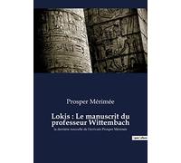 Lokis : Le manuscrit du professeur Wittembach: la dernière nouvelle de l'écrivain Prosper Mérimée
