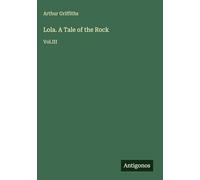 Lola. A Tale of the Rock: Vol.III