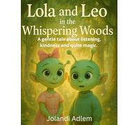 Lola and Leo in the Whispering Woods: A gentle story about listening, kindness, and the quiet magic of nature.