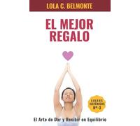 Lola C. Belmont El mejor regalo,: El arte de dar y recibir en equili (Tascabile)